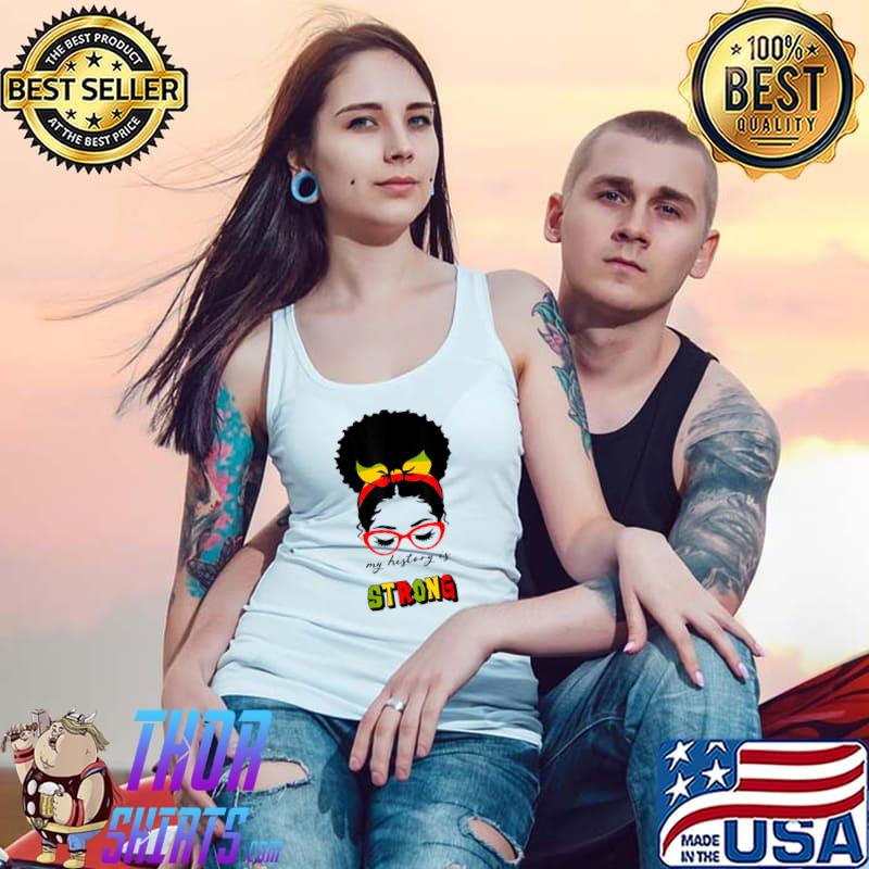 Original My History Is Strong T-Shirt Tank Top