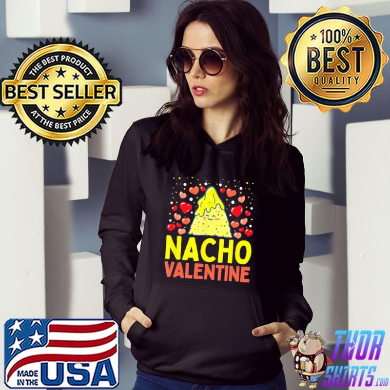 Original Nacho Valentine Food Pun Mexican Joke T-Shirt