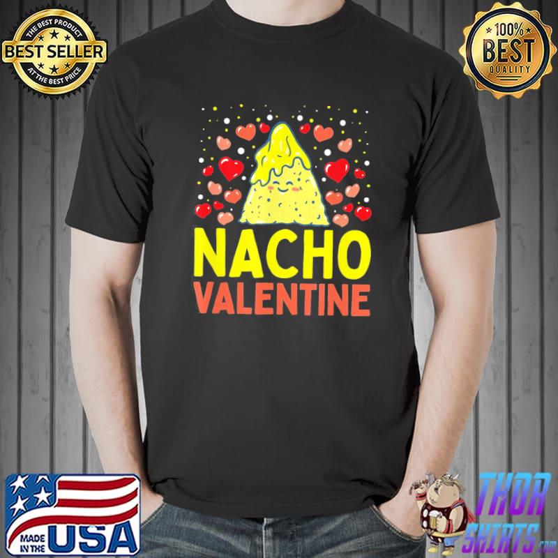 Original Nacho Valentine Food Pun Mexican Joke T-Shirt Unisex