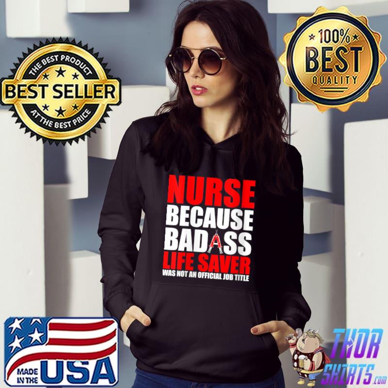 Original Nurse Because Badass Life Saver Isn't An Official Job Title T-Shirt