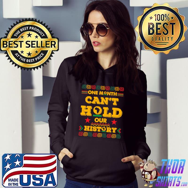 Original One Month Can't Hold Our History Black History Month T-shirt