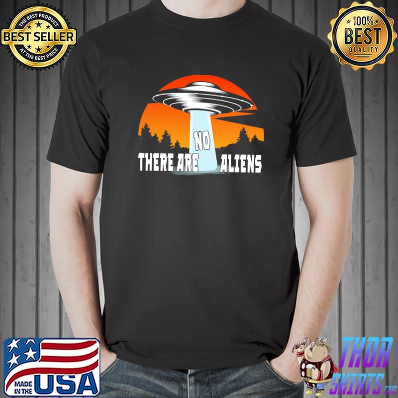 Original There Are No Aliens Conspiracy Disclosure T-Shirt Unisex
