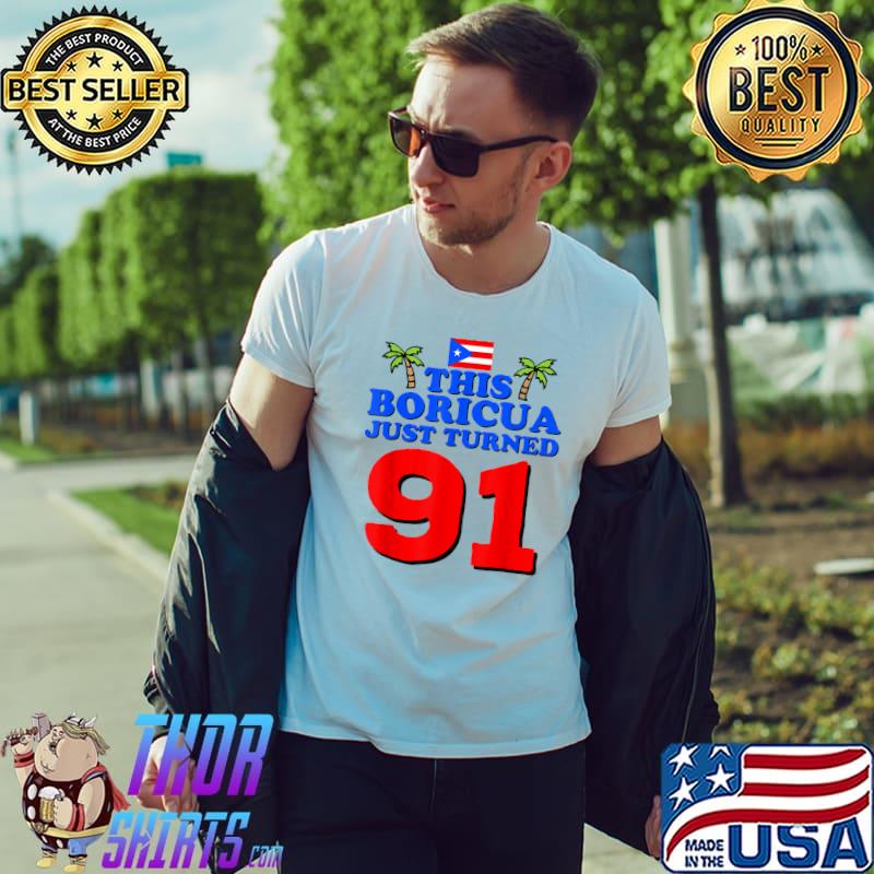 Original This Boricua Just Turned 91 Puerto Rican 91st Birthday Gift T-Shirt Unisex