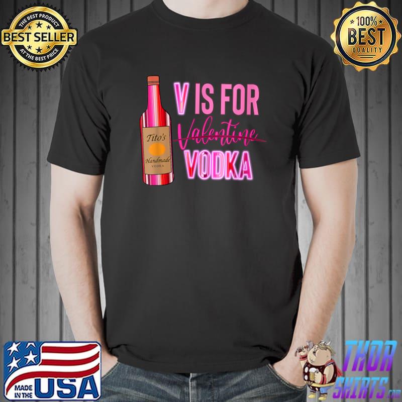 Original V Is For Valentine Vodka Love Valentine's Day T-Shirt Unisex
