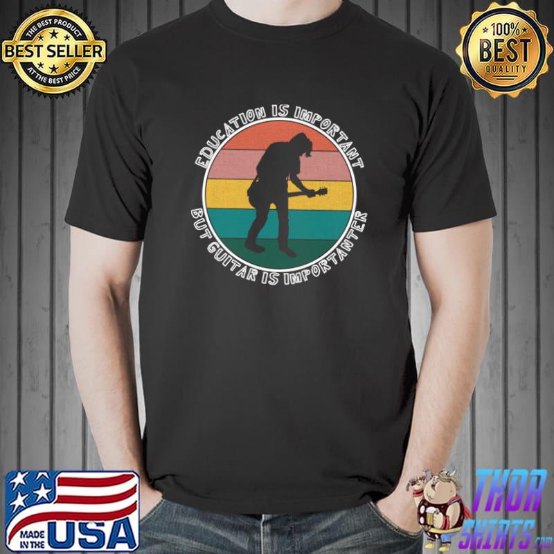 Premium Education Is Important But Guitar Is Importanter T-Shirt Unisex