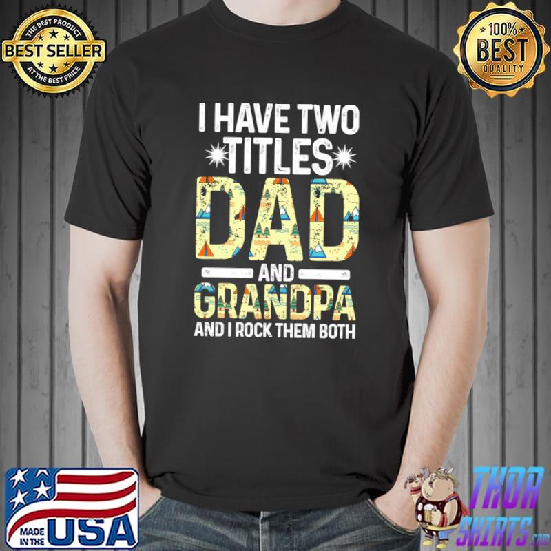 Premium I have two titles dad and grandpa T-Shirt Unisex