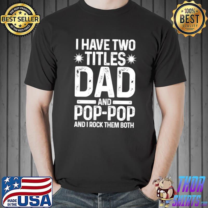 Premium I have two titles dad and pop-pop Family T-Shirt Unisex