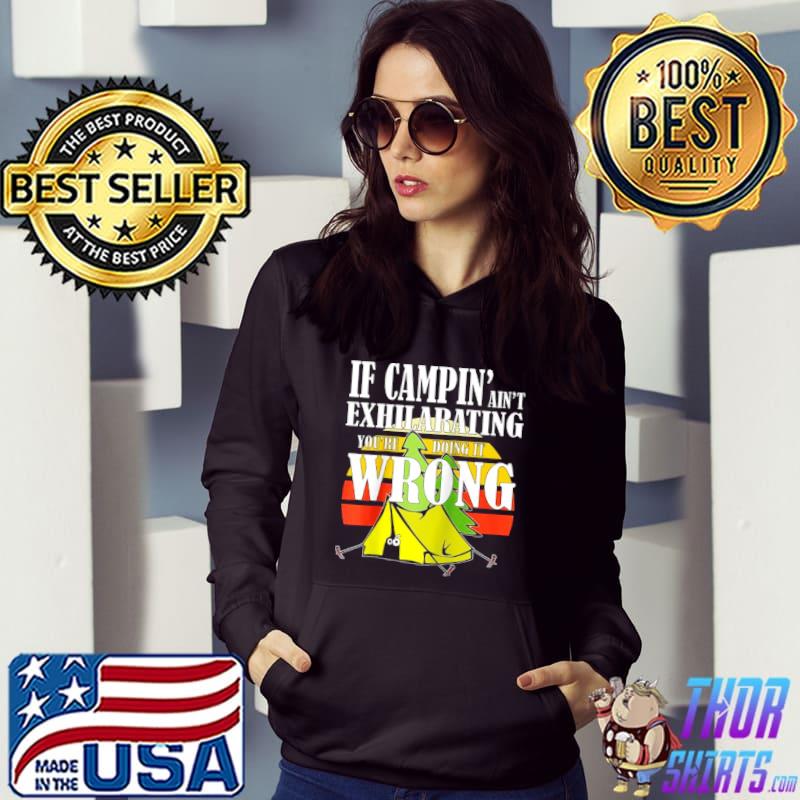 Premium IF CAMPIN’ AIN’T EXHILARATING YOU’RE DOING IT WRONG Shirt