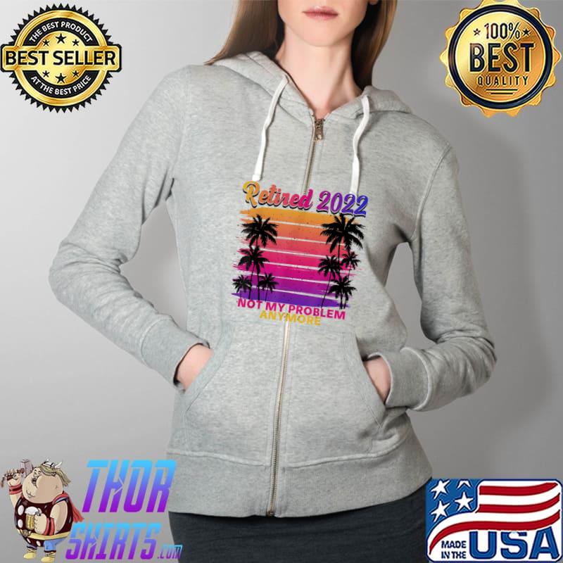 Premium Im Retired And Youre Not Shirt Retirement Party Decorations T-Shirt Full Zip Hooded