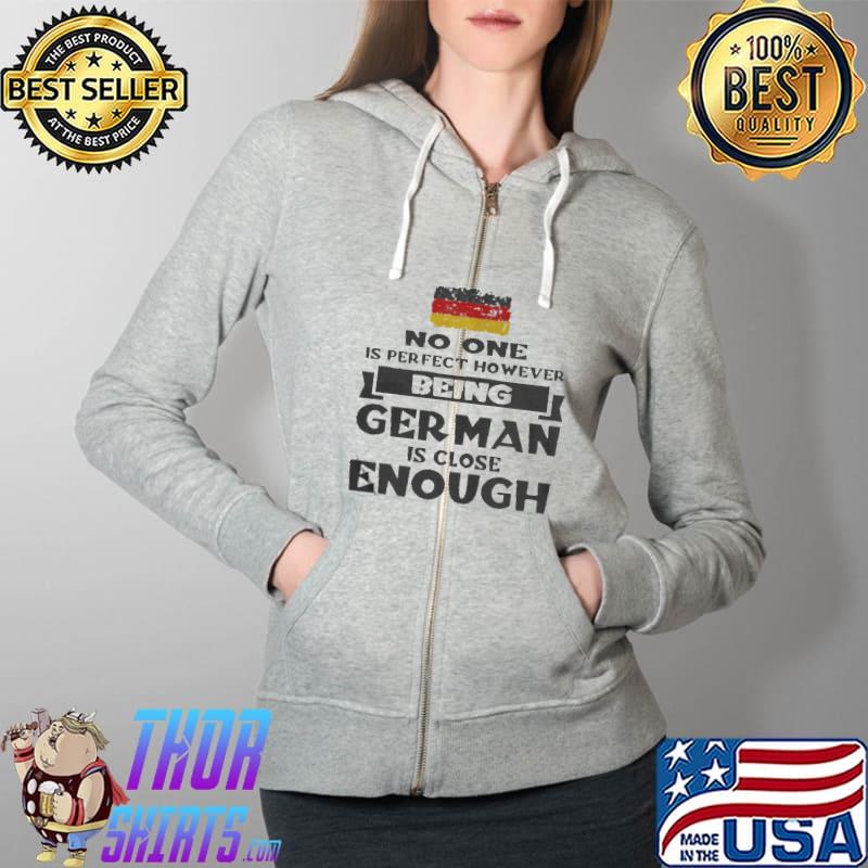 Premium No one is perfect however being german is close enough Full Zip Hooded