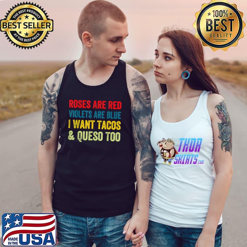 Premium Roses Are Red Violets Are Blue I Want Queso and Tacos Too T-Shirt Tank Top