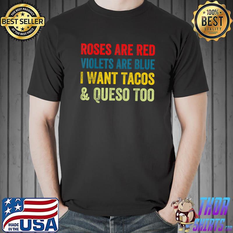 Premium Roses Are Red Violets Are Blue I Want Queso and Tacos Too T-Shirt