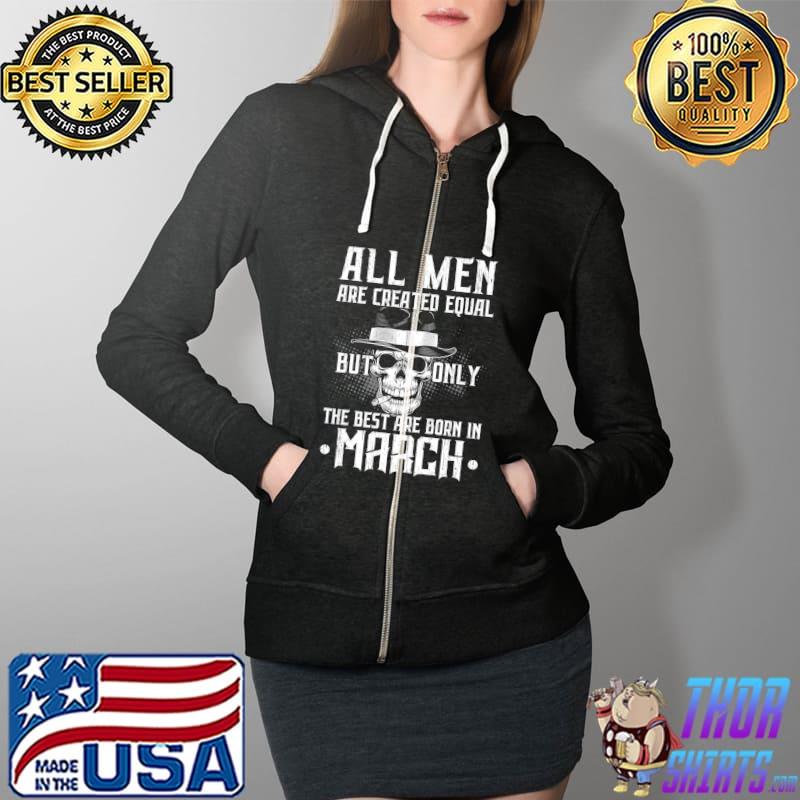 Premium The Best Men Are Born In March T-Shirt Full Zip Hooded