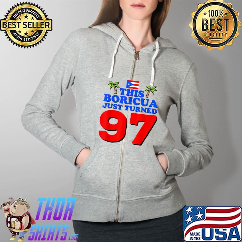 Premium This Boricua Just Turned 97 Puerto Rican 97th Birthday Gift T-Shirt Full Zip Hooded