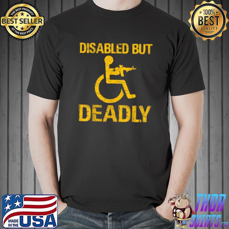 Top Disabled but deadly T-Shirt Unisex