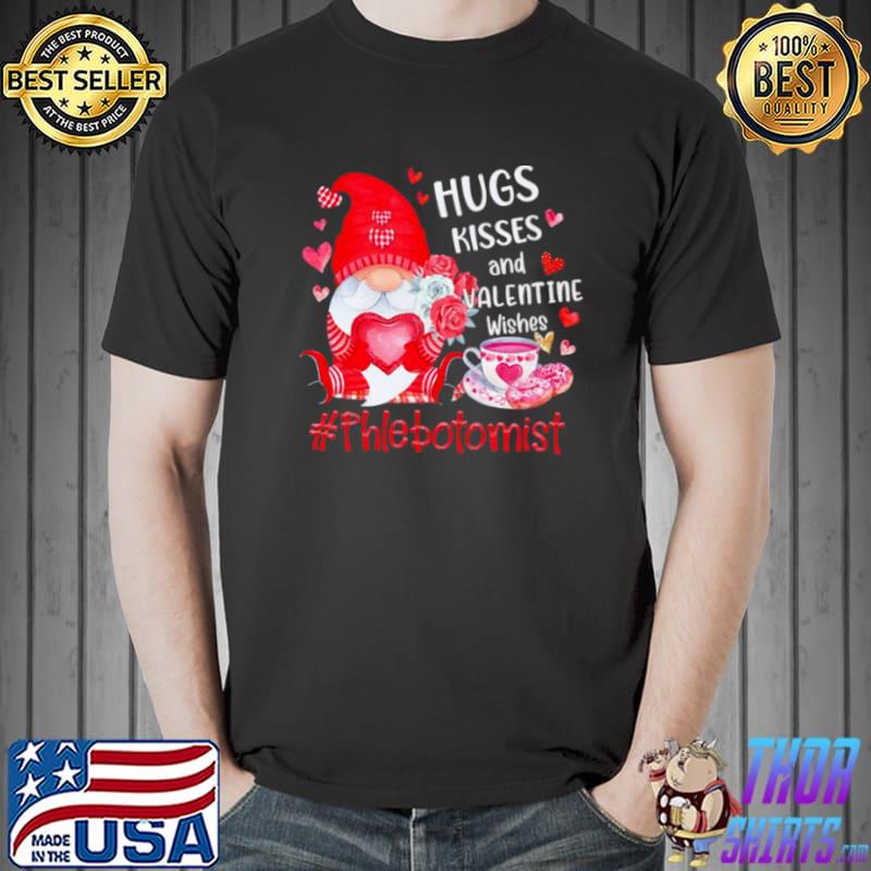 Top Hugs Kisses And Valentine Wishes Phlebotomist Valentines Day Gnome Shirt Unisex