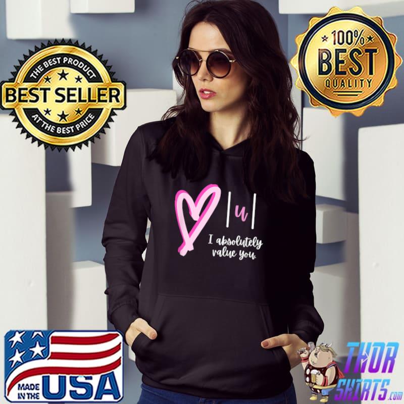 Top I absolutely value you - Math Teacher Valentine's Day Design T-Shirt