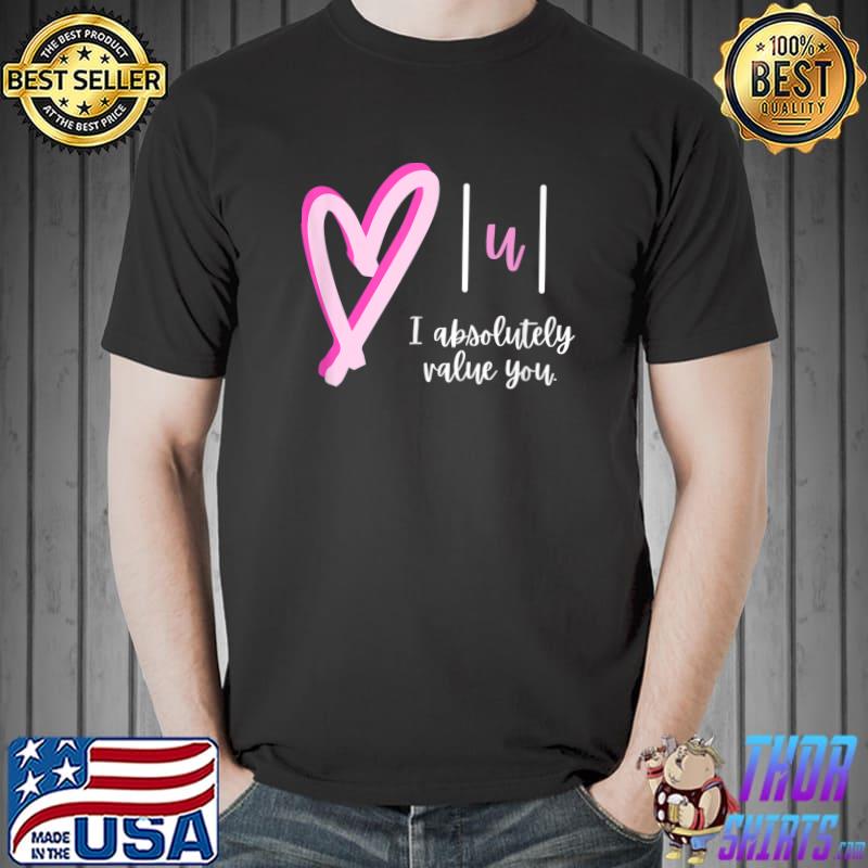 Top I absolutely value you - Math Teacher Valentine's Day Design T-Shirt Unisex