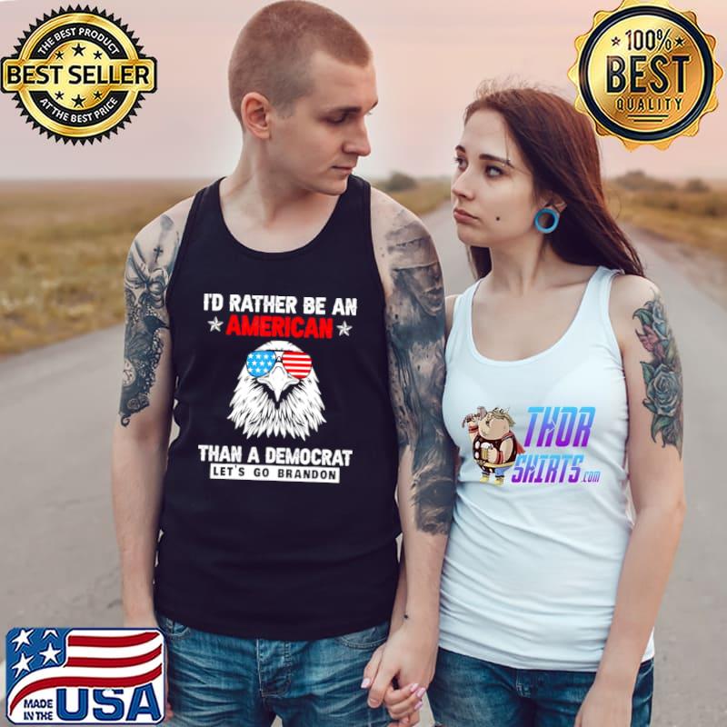 Top I’d rather be an American than a Democrat Let’s Go Brandon Tank Top