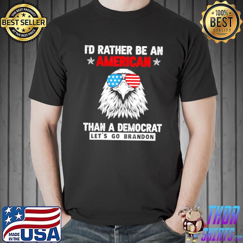 Top I’d rather be an American than a Democrat Let’s Go Brandon Unisex