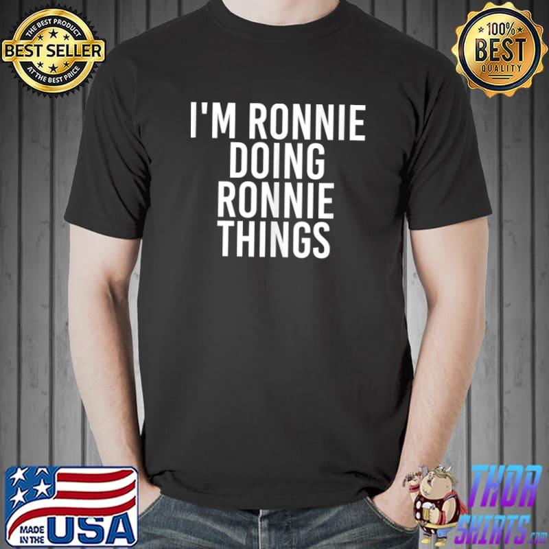 Top I'M RONNIE DOING RONNIE THINGS T- Unisex