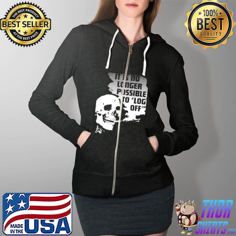 Top It Is No Longer Possible To Log Off Full Zip Hooded
