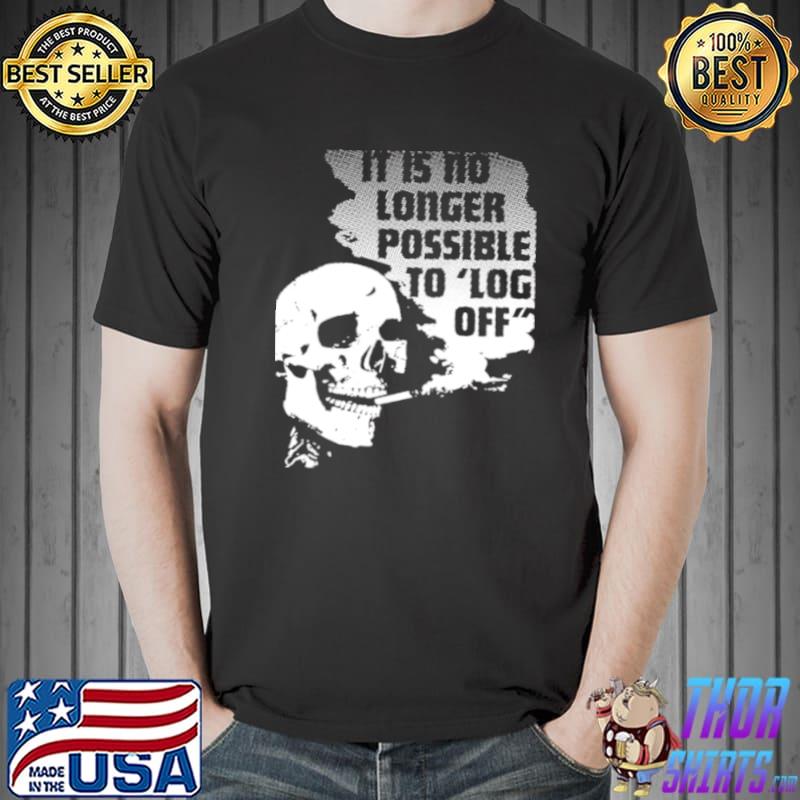 Top It Is No Longer Possible To Log Off Unisex