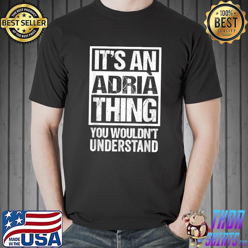 Top It's An Adrià Thing You Wouldn't Understand First Name T-Shirt