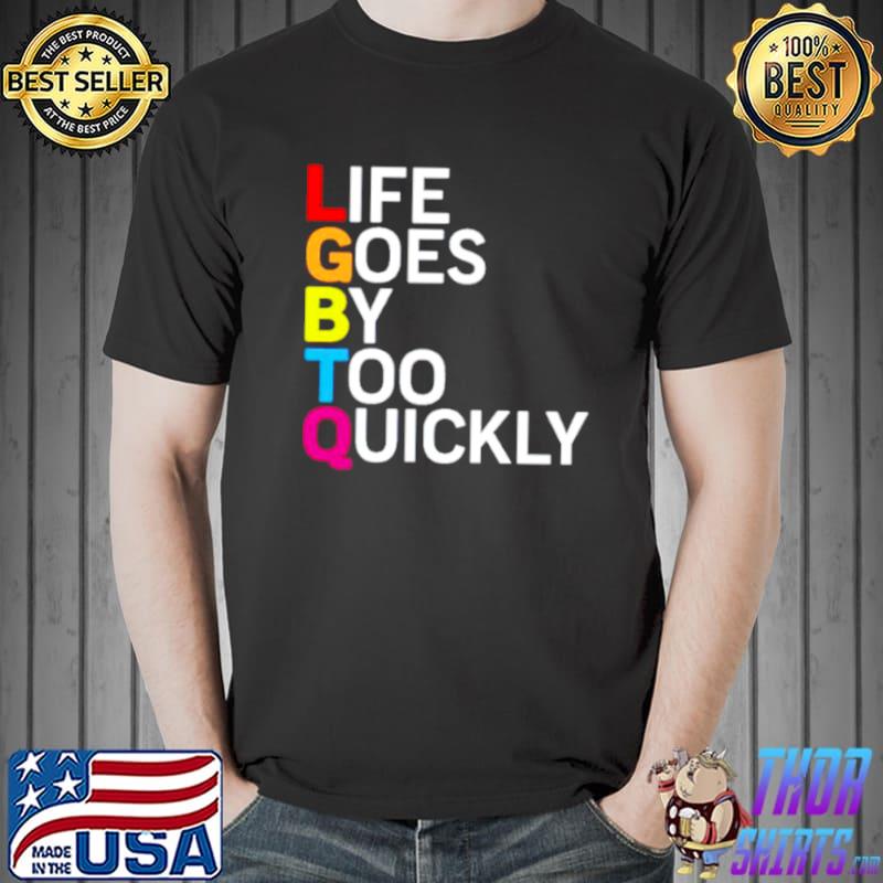 Top LGBTQ life goes by too quickly Unisex