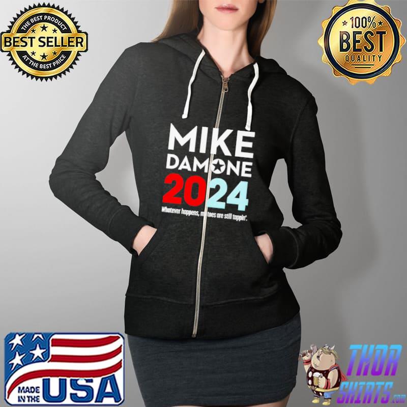 Top Mike Damone 2024 Whatever Happens My Toes Are Still Trappin’ Shirt Full Zip Hooded