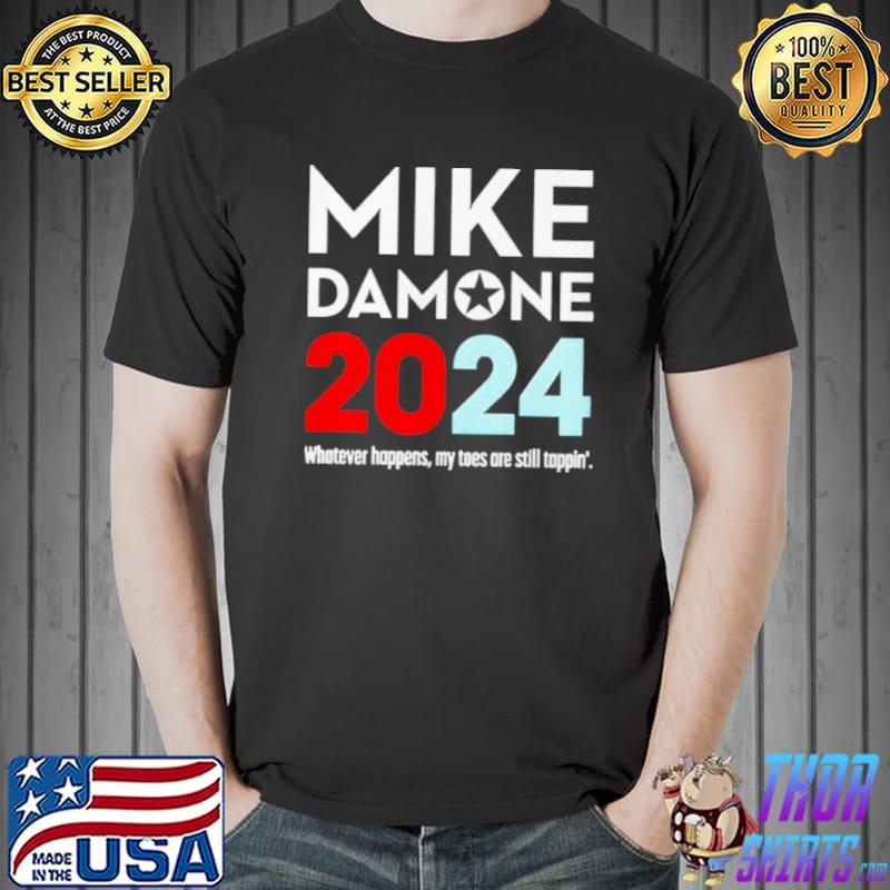 Top Mike Damone 2024 Whatever Happens My Toes Are Still Trappin’ Shirt Unisex