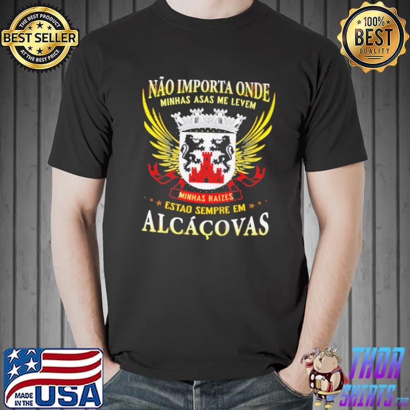 Top Nao importa onde minhas asas me levem minhas raizes estao sempre em alcacovas Unisex