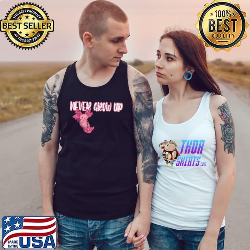 Top Never grow up Axolotl T-Shirt Tank Top