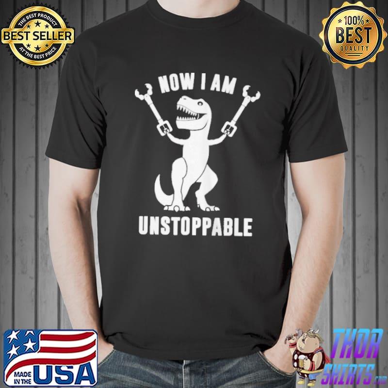Top Now iI am unstoppables t rex Unisex