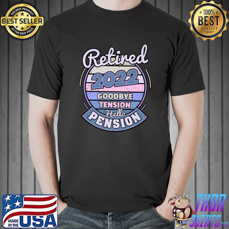 Top Retired 2022 Goodbye Tension Hello Pension Retirement Premium T-Shirt Unisex
