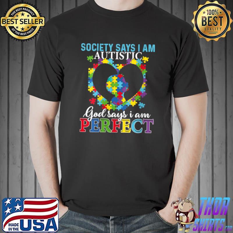 Top Society Says I'm Autistic God Says I Am Perfect T-Shirt Unisex