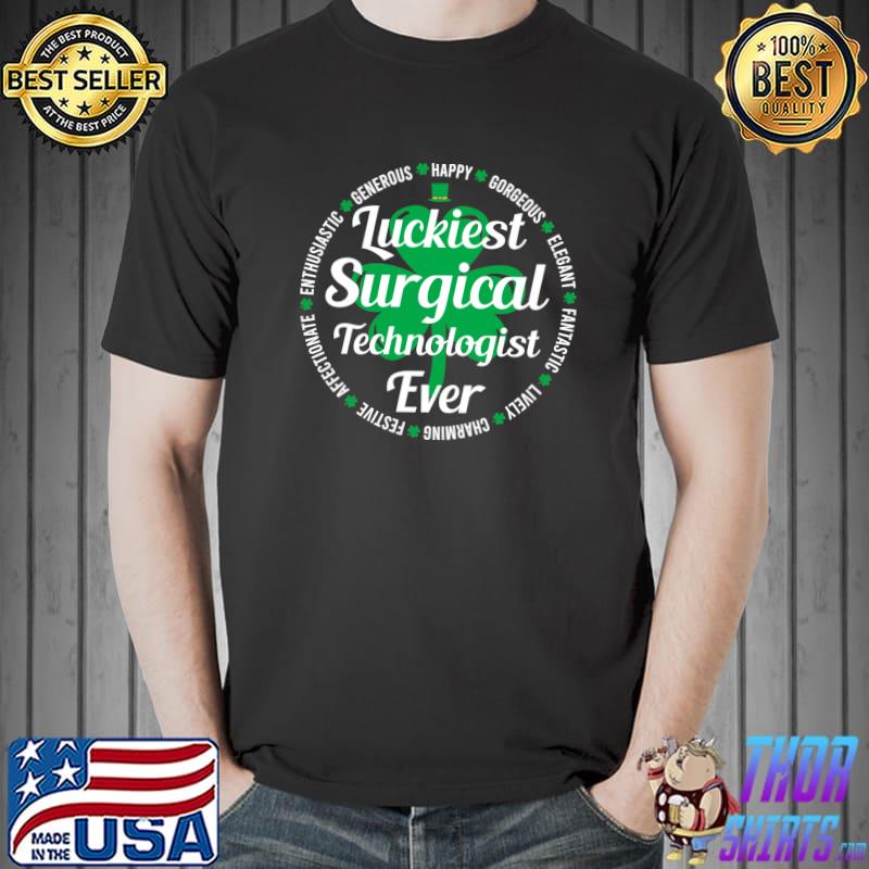 Top Surgical Technologist St Patricks Day Luckiest Surgical Tech T- Unisex