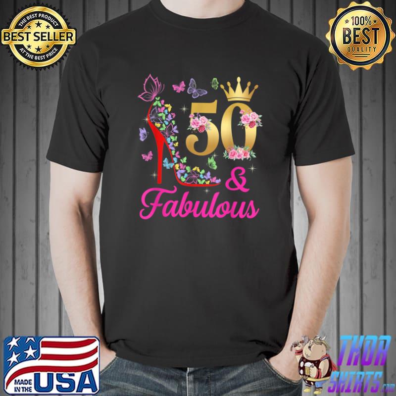 50 & Fabulous 50 Years Old 50th Bday Butterflies High Heels T-Shirt Unisex