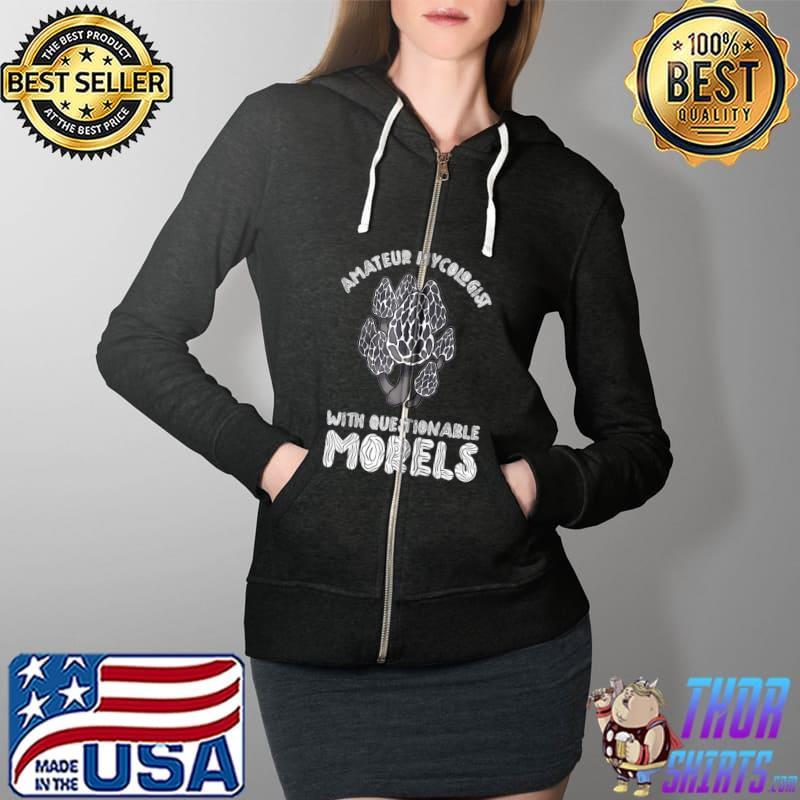 Amateur Mycologist With Questionable Morels Mushroom Fungus T- Full Zip Hooded