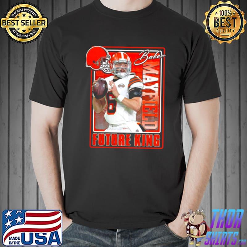 Baker Mayfield Future King Nfl Cleveland Browns Shirt Unisex