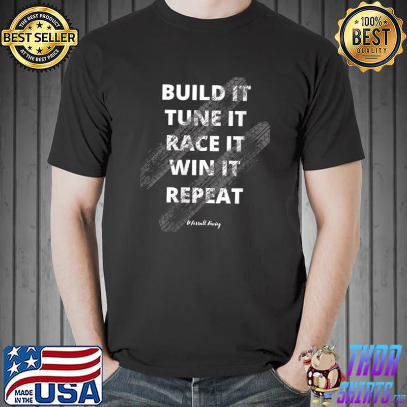 Best Build it. Tune it. Race it. Win it. Repeat. Funny Racing T- Unisex