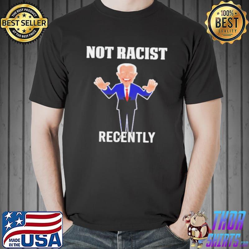 Biden not racist recently Unisex