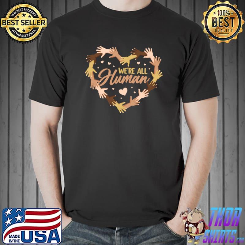 Black Is Beautiful Black History Month - We Are All Human T- Unisex