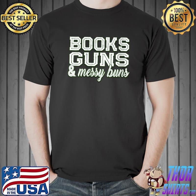 Books Guns and Messy Buns Mom T-Shirt Unisex