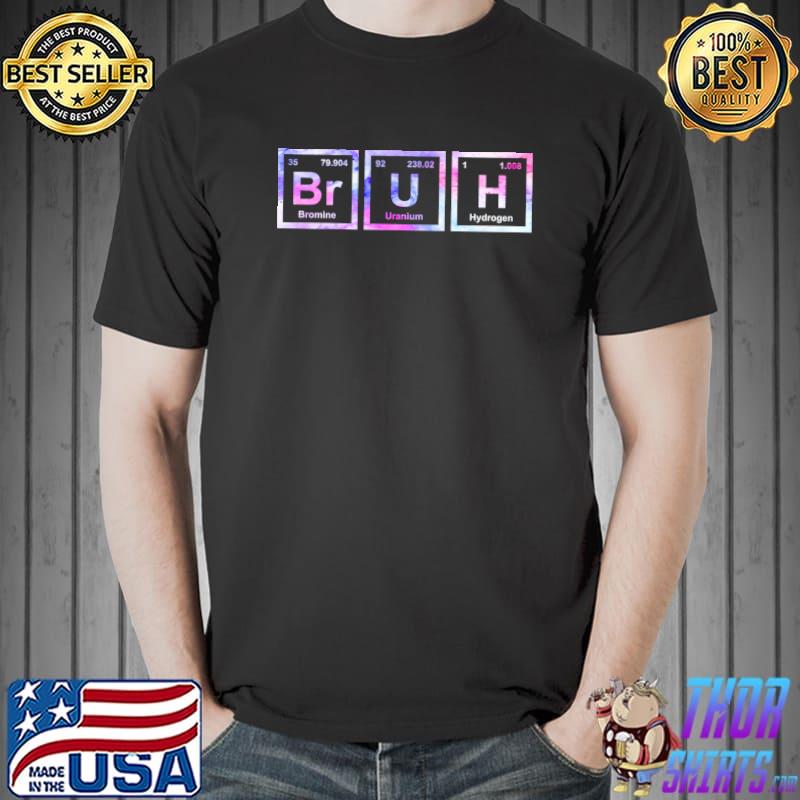 Bruh Funny Science Bruh Periodic Table Elements Meme Joke T-shirt