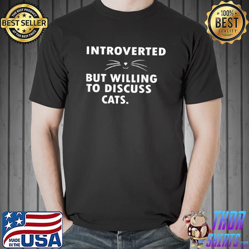 Buy Funny Introverted But Willing To Discuss CATS T- Unisex