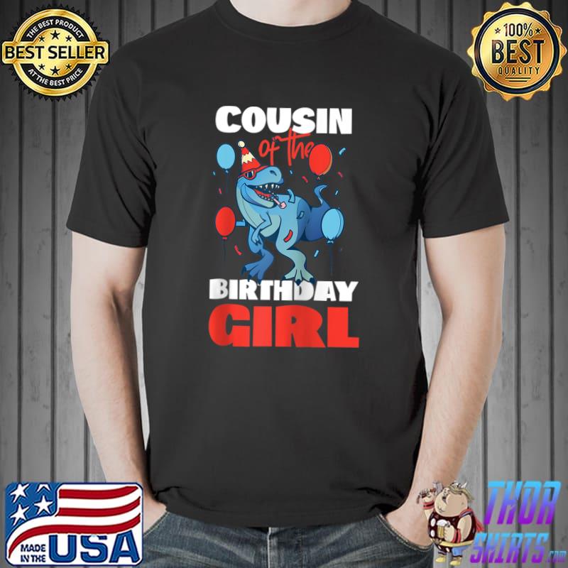 Cousin Of The Birthday Girl Dinosaur T- Unisex