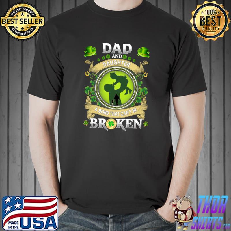 Dad And Daughter A Bond That Can't Be Broken Patrick's Day T- Unisex
