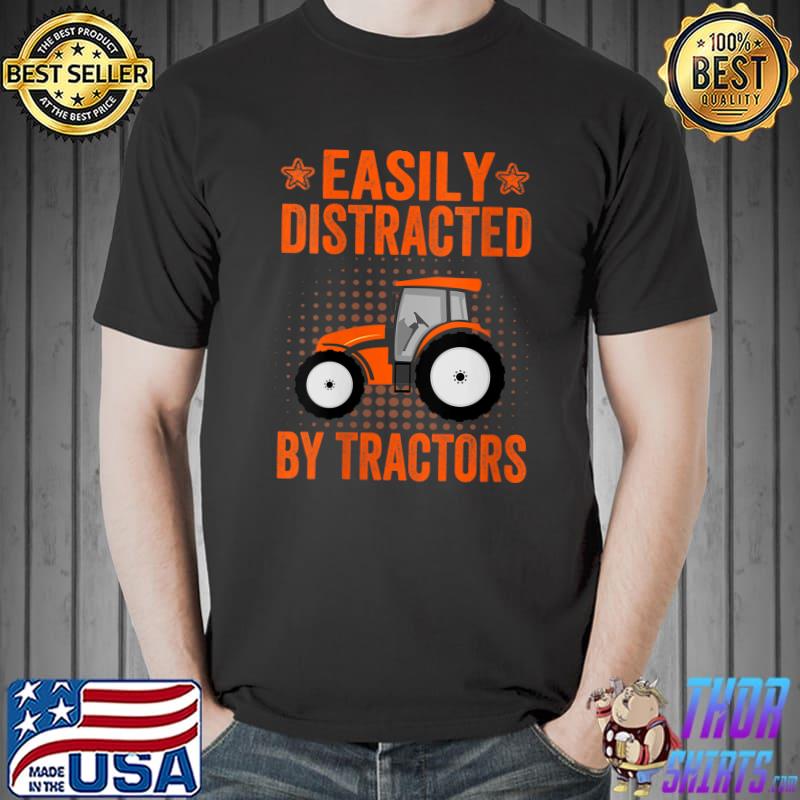 Farming Tractor Lover Easily Distracted By Tractors T- Unisex