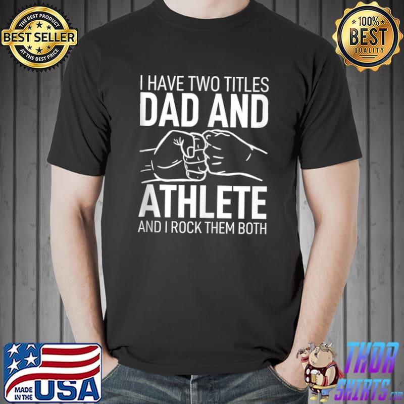 Father´s Day Clothes Daddy I Have Two Titles Dad & Athlete T-shirt